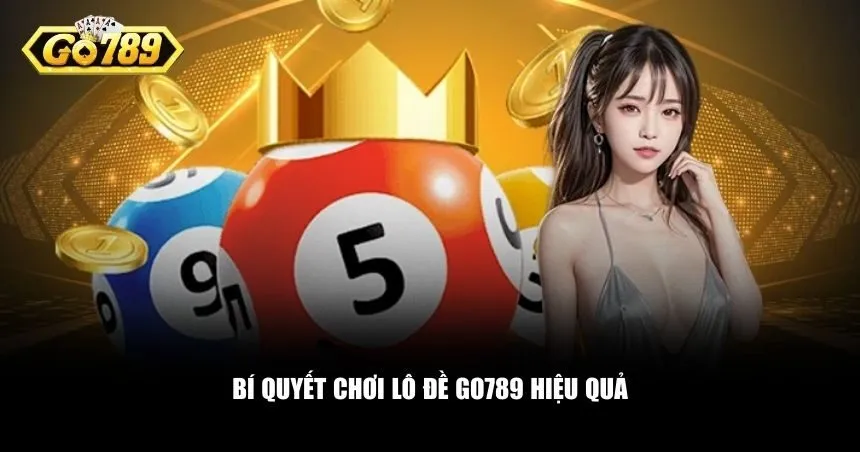 Người chơi lâu năm đã đúc kết ra những kinh nghiệm quý giá khi chơi lô đề Go789