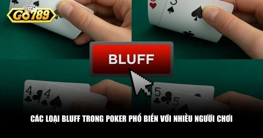 Bluff trong Poker có nhiều kiểu khác nhau