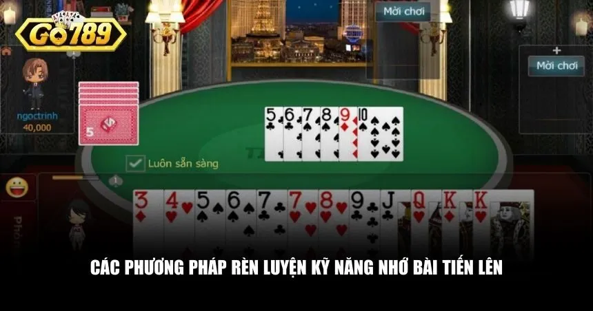 Những kỹ thuật hữu ích giúp bạn rèn luyện nhớ bài Tiến lên