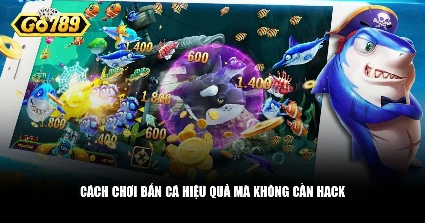 Cách chơi bắn cá hiệu quả mà không cần hack