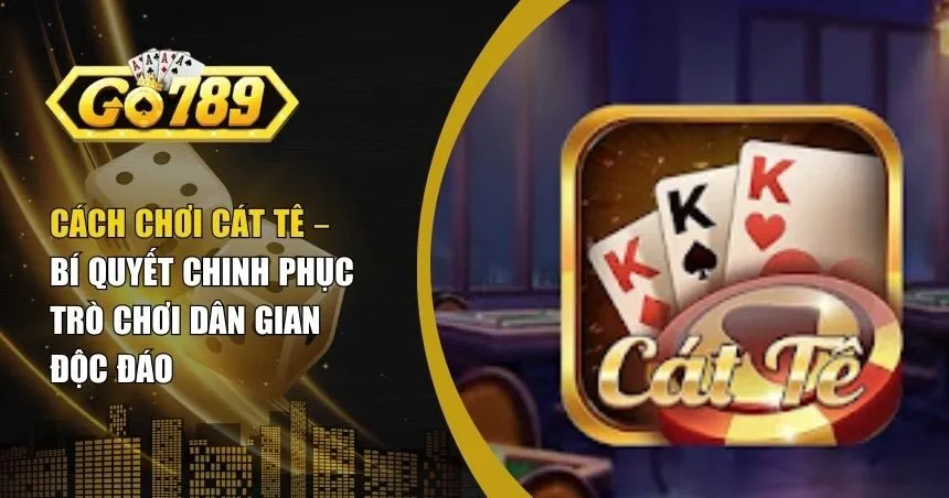 Cách chơi Cát Tê