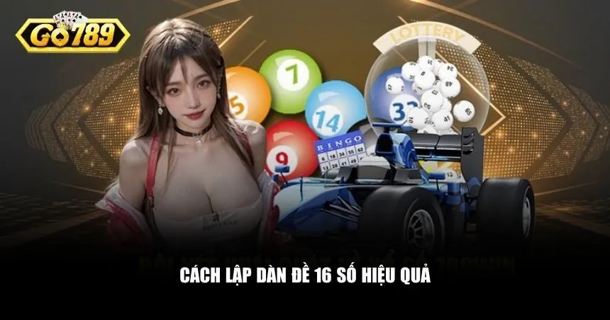 Việc chọn số và nuôi dàn đề 16 số hợp lý sẽ giúp bạn tối ưu cơ hội trúng thưởng