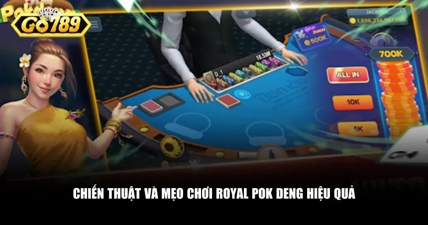 Chiến thuật và mẹo chơi Royal Pok Deng hiệu quả