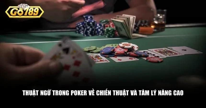 Thuật ngữ trong Poker còn phản ánh tư duy và chiến lược chơi