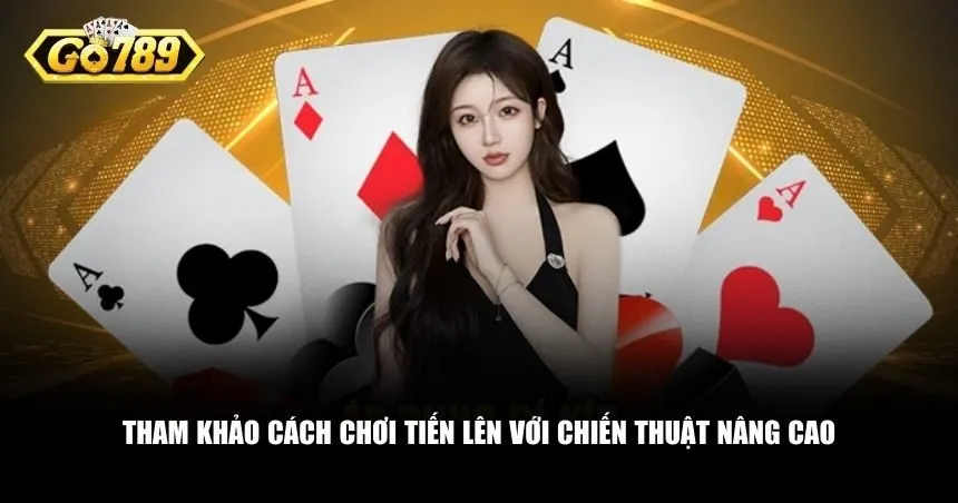 Cách chơi Tiến Lên nâng cao hơn với các chiến thuật phức tạp