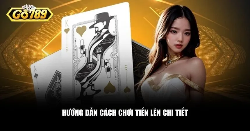 Những yếu tố quan trọng trong cách chơi Tiến lên
