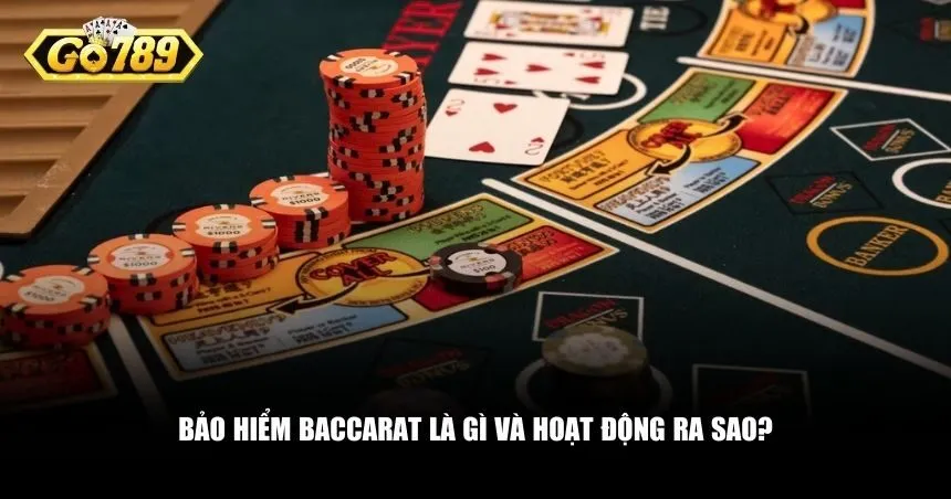 Bảo hiểm baccarat là gì và hoạt động ra sao