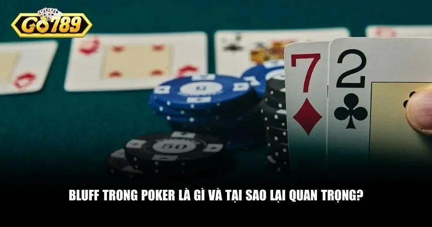 Khái niệm và tầm quan trọng của bluff trong Poker