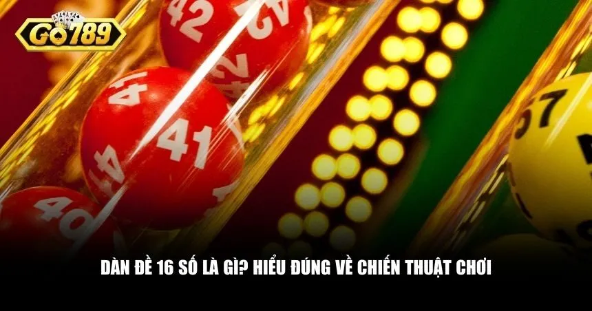 Dàn đề 16 số là một trong những phương pháp chơi lô đề phổ biến