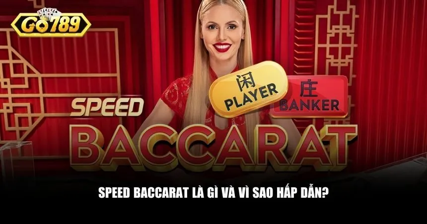 Lý do tại sao Speed Baccarat lại được nhiều người lựa chọn