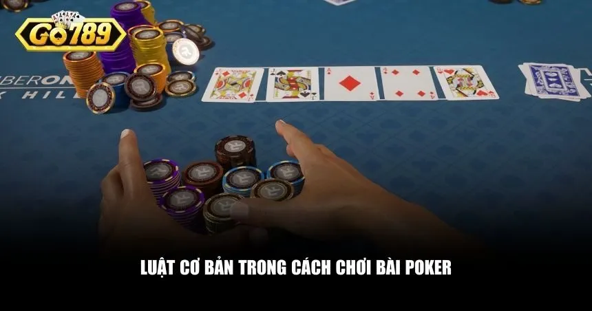 Luật cơ bản trong cách chơi bài poker