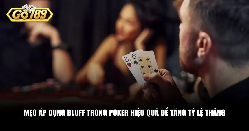 Mẹo áp dụng Bluff trong Poker hiệu quả 