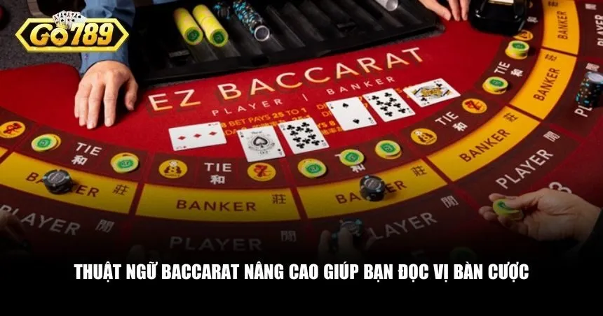 Thuật ngữ Baccarat nâng cao giúp bạn đọc vị bàn cược