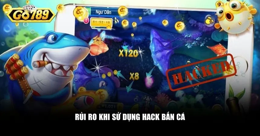 Hack bắn cá có thể tiềm ẩn nhiều hậu quả nghiêm trọng