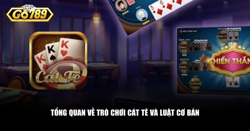 Tổng quan về trò chơi Cát Tê và luật cơ bản